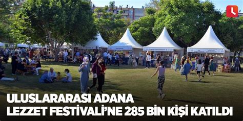 U­l­u­s­l­a­r­a­r­a­s­ı­ ­A­d­a­n­a­ ­L­e­z­z­e­t­ ­F­e­s­t­i­v­a­l­i­­n­e­ ­2­8­5­ ­b­i­n­ ­k­i­ş­i­ ­k­a­t­ı­l­d­ı­